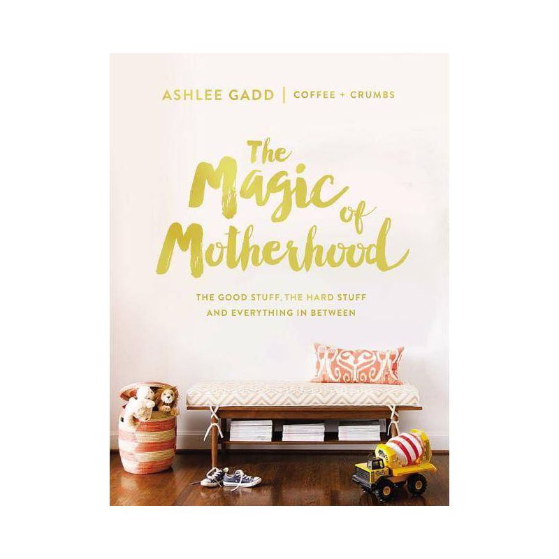 Magic of Motherhood : The Good Stuff, the Hard Stuff, and Everything in Between (Hardcover) - by Ashlee Gadd, 1 of 5