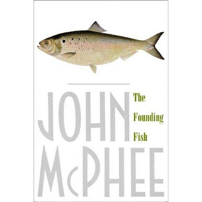 The Founding Fish - by  John McPhee (Paperback)