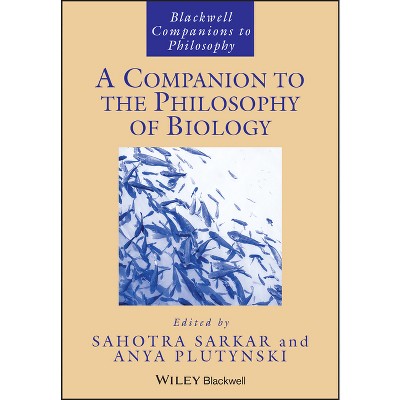 A Companion to the Philosophy of Biology - (Blackwell Companions to Philosophy) by  Sahotra Sarkar & Anya Plutynski (Paperback)