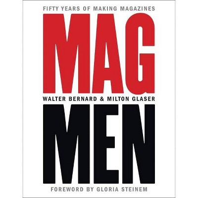 Mag Men - by  Walter Bernard & Milton Glaser (Hardcover)