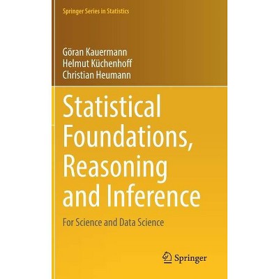 Statistical Foundations, Reasoning and Inference - (Springer Statistics) by  Göran Kauermann & Helmut Küchenhoff & Christian Heumann (Hardcover)