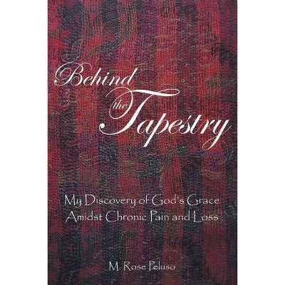 Behind the Tapestry - by  M Rose Peluso (Paperback)