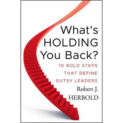 What's Holding You Back? - by  Robert J Herbold (Hardcover)