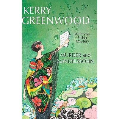 Murder and Mendelssohn - (Phryne Fisher Mysteries (Paperback)) by  Kerry Greenwood (Paperback)