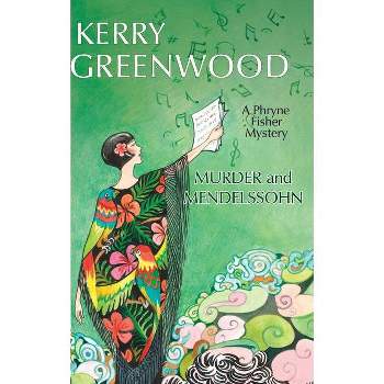 Murder and Mendelssohn - (Phryne Fisher Mysteries) by  Kerry Greenwood (Paperback)
