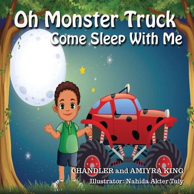 Oh Monster Truck Come Sleep With Me - by  Chandler King (Paperback)