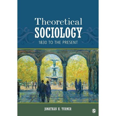 Theoretical Sociology - by  Jonathan H Turner (Paperback)