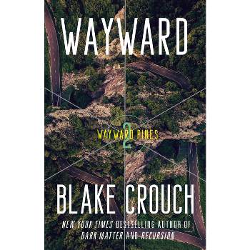 Wayward - (Wayward Pines Trilogy) by  Blake Crouch (Paperback)