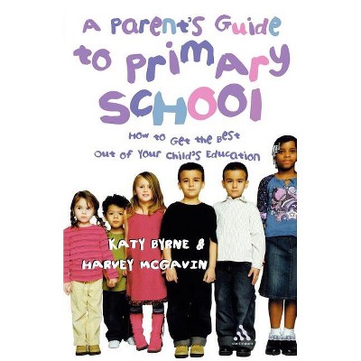 A Parent's Guide to Primary School - by  Katy Byrne & Harvey McGavin (Paperback)