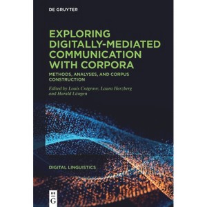 Exploring Digitally-Mediated Communication with Corpora - (Digital Linguistics) by  Louis Cotgrove & Laura Herzberg & Harald Lüngen (Hardcover) - 1 of 1