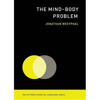 The Mind-Body Problem - (MIT Press Essential Knowledge) by  Jonathan Westphal (Paperback)