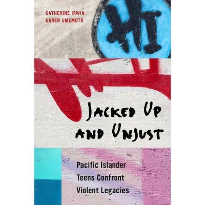 Jacked Up and Unjust - by  Katherine Irwin & Karen Umemoto (Paperback)