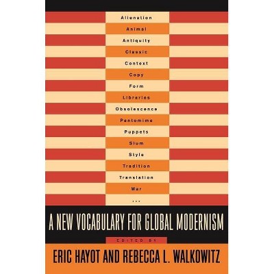 A New Vocabulary for Global Modernism - (Modernist Latitudes) by  Eric Hayot & Rebecca Walkowitz (Paperback)