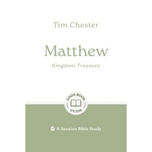 Matthew: Kingdom Treasure - (Good Book Guides) by  Tim Chester (Paperback) - 1 of 1