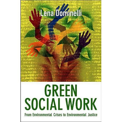 Green Social Work - by  Lena Dominelli (Paperback)