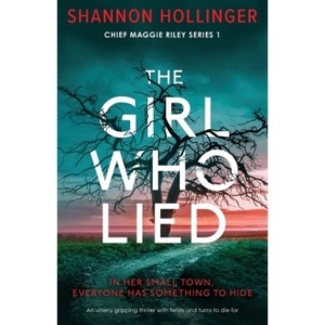 The Girl Who Lied - (Chief Maggie Riley) by  Shannon Hollinger (Paperback) - 1 of 1