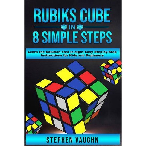 Rubiks Cube In 8 Simple Steps Learn The Solution Fast In Eight Easy Step By Step Instructions For Kids And Beginners By Stephen Vaughn Target - teach a kid how to solv ea robux cube