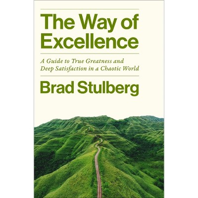 The Way of Excellence - by  Brad Stulberg (Hardcover)