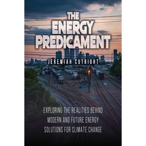 The Energy Predicament - by  Jeremiah Cutright (Paperback) - 1 of 1