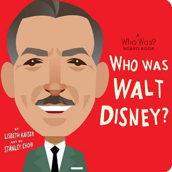 Who Was Walt Disney?: A Who Was? Board Book - (Who Was? Board Books) by  Lisbeth Kaiser & Who Hq