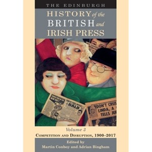 The Edinburgh History of the British and Irish Press, Volume 3 - by  Martin Conboy & Adrian Bingham (Paperback) - 1 of 1