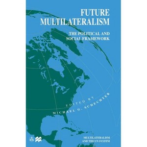 Future Multilateralism - (International Political Economy) by  Michael G Schechter (Paperback) - 1 of 1