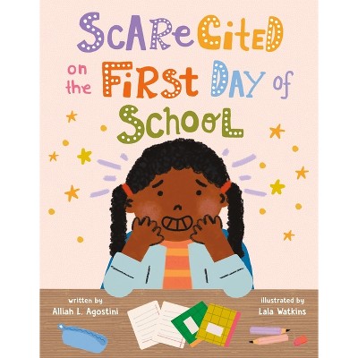 Scarecited on the First Day of School - by  Alliah L Agostini (Hardcover)