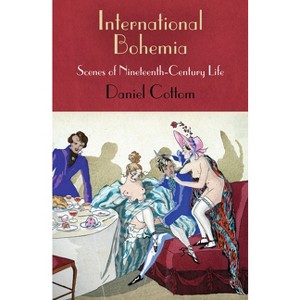 International Bohemia - (Haney Foundation) by  Daniel Cottom (Hardcover) - 1 of 1