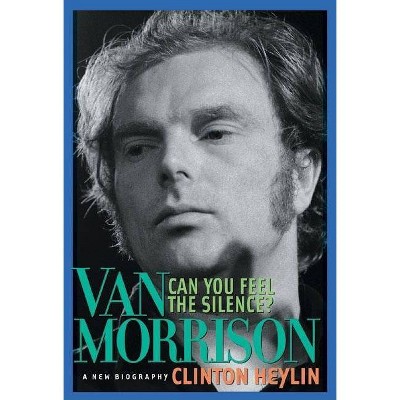 Can You Feel the Silence? - by  Clinton Heylin (Paperback)