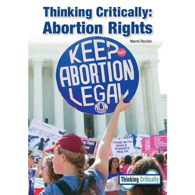 Thinking Critically: Abortion Rights - By Naomi Rockler (hardcover ...
