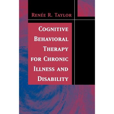 Cognitive Behavioral Therapy for Chronic Illness and Disability - by  Renee R Taylor (Paperback)