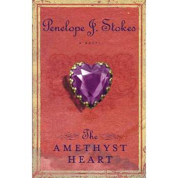 The Amethyst Heart - by  Penelope J Stokes (Paperback)