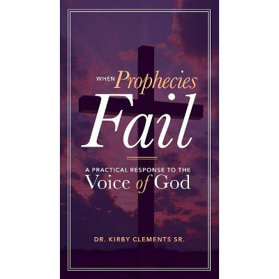 When Prophecies Fail - 2nd Edition by  Kirby Clements (Paperback)