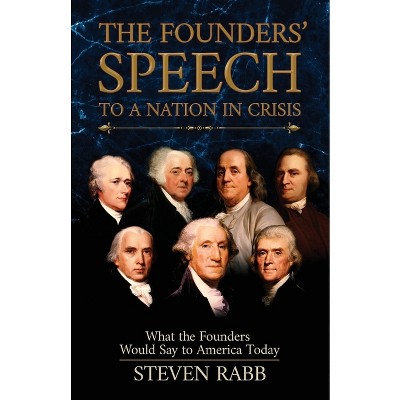The Founders' Speech to a Nation in Crisis - by  Steven Rabb (Paperback)