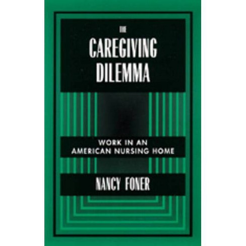 The Caregiving Dilemma By Nancy Foner Paperback Target