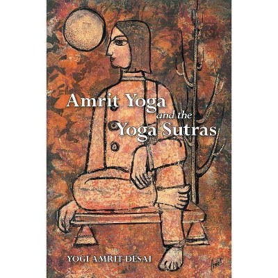 Amrit Yoga and the Yoga Sutras - by  Yogi Amrit Desai & Amrit Desai (Paperback)