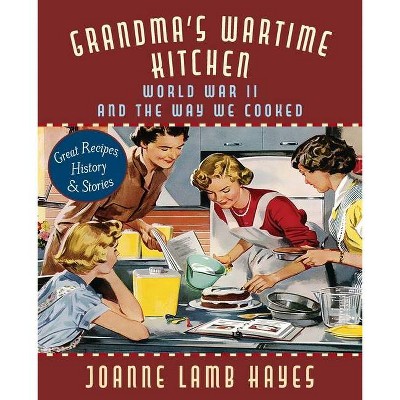 Grandma's Wartime Kitchen - by  Joanne Lamb Hayes & Jean Anderson (Paperback)