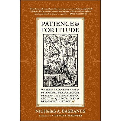 Patience & Fortitude - by  Nicholas A Basbanes (Paperback)