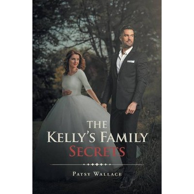 The Kelly's Family Secrets - by  Patsy Wallace (Paperback)