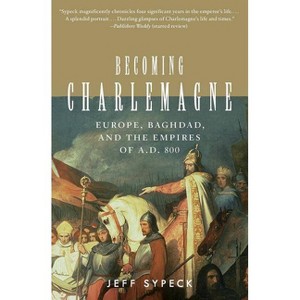 Becoming Charlemagne - by  Jeff Sypeck (Paperback) - 1 of 1