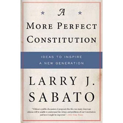 A More Perfect Constitution - by  Larry J Sabato (Paperback)