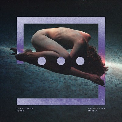 Too Close to Touch - Haven't Been Myself