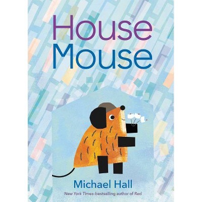 House Mouse - by  Michael Hall (Hardcover)