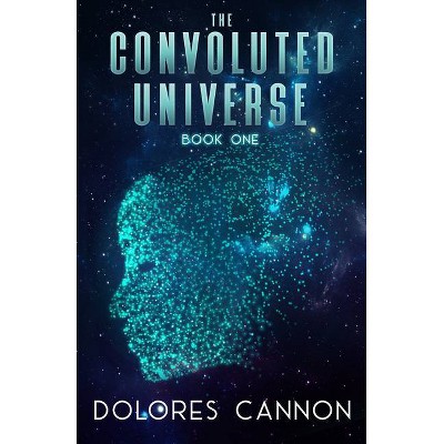 The Convoluted Universe - by  Dolores Cannon (Paperback)