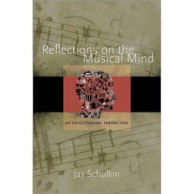 Reflections on the Musical Mind - by  Jay Schulkin (Hardcover)