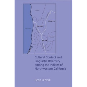 Cultural Contact and Linguistic Relativity among the Indians of Northwestern California - by  O'Neill Sean (Hardcover) - 1 of 1