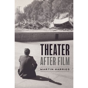 Theater After Film - by  Martin Harries (Paperback) - 1 of 1