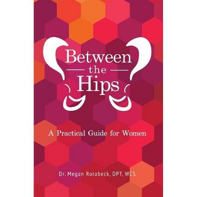 Between the Hips - by  Rorabeck (Paperback)