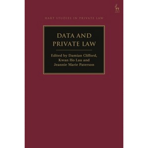 Data and Private Law - (Hart Studies in Private Law) by  Damian Clifford & Kwan Ho Lau & Jeannie Marie Paterson (Paperback) - 1 of 1