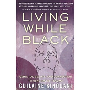 Living While Black - by  Guilaine Kinouani (Hardcover) - 1 of 1